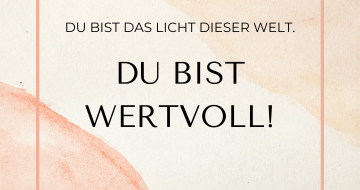 Du bist wertvoll