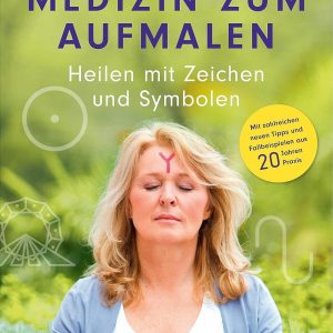Medizin zum Aufmalen: Heilen mit Zeichen und Symbolen