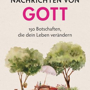 Nachrichten von Gott: 150 Botschaften, die dein Leben verändern