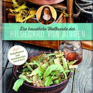 Die bewährte Heilkunde der Hildegard von Bingen